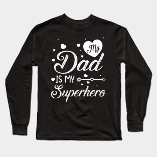 My Dad Is My Superhero Father Son Daughter Daddy Husband Long Sleeve T-Shirt